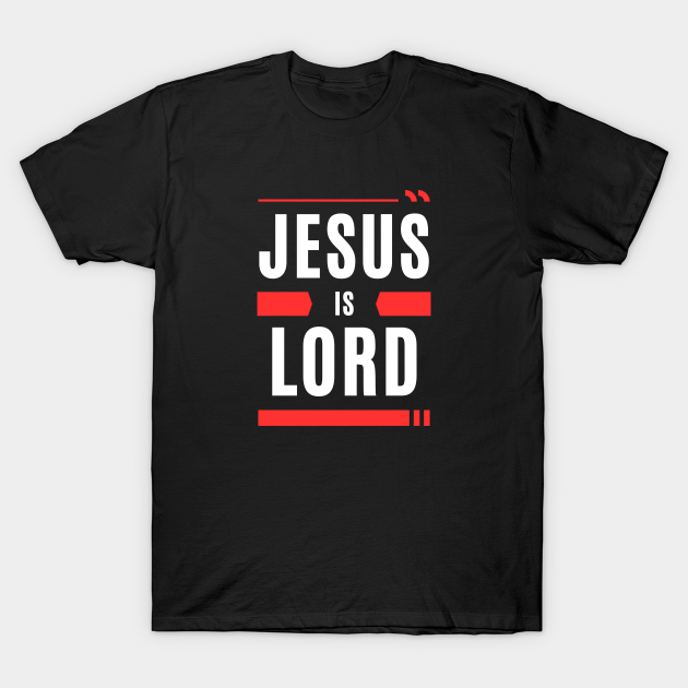 Jesus Is Lord Christian Typography Jesus Is Lord TShirt TeePublic